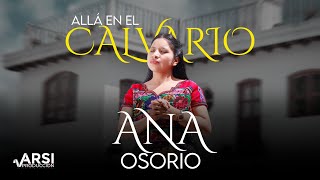 ALLÁ EN EL CALVARIO  ANA OSORIO [upl. by Lever]