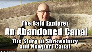 Bald Explorer An Abandoned Canal  The Shrewsbury and Newport Canal [upl. by Andreas274]