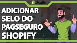 Como Adicionar Selo do Pagseguro no Shopify ATUALIZADO 2024 [upl. by Notserk194]