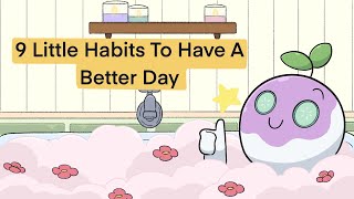 9 Little Habits To Have A Better Day [upl. by Sew392]