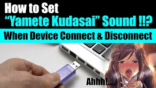 How to Set quotYamete Kudasaiquot Sound When Device Connect amp Disconnect in Windows 781011 [upl. by Aynatal]