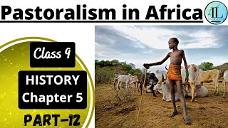 Pastoralism in Africa  Pastoralists in the Modern World  Class 9 History Chapter 5  NCERT  UPSC [upl. by Nnaecarg668]