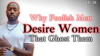 Why Some Men Desire Women That Ghost Them [upl. by Yehs]