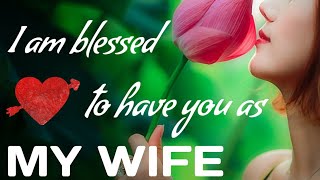 Sweet love message for your Woman • I am blessed to have you as my Wife [upl. by Marilin507]