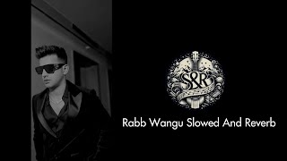 Rabb Wangu Slowed And Reverb  Jass Manak  Punjabi Song [upl. by Asilla297]