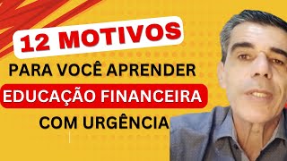 Educação Financeira 12 Motivos Para Você Aprender Educação Financeira Com Urgência [upl. by Teerell542]