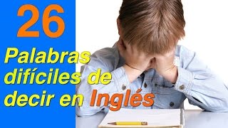 26 PALABRAS DIFICILES DE DECIR EN INGLES Mejora tu pronunciación en inglés [upl. by Py]