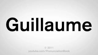 How To Pronounce Guillaume [upl. by Knoll688]