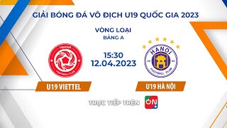 🔴Trực tiếp Viettel  Hà Nội FC I Vòng loại Giải bóng đá vô địch U19 Quốc gia 2023 [upl. by Ahsenor326]