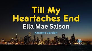 Till My Heartaches End  Ella Mae Saison Karaoke Version [upl. by Oilcareh89]