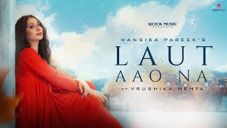 Laut Aao Na Official Music Video  Vrushika Mehta  Hansika Pareek [upl. by Airehs34]