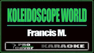 Koleidoscope World  Francis M KARAOKE [upl. by Ahslek]