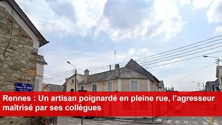 Rennes  Un artisan poignardé en pleine rue l’agresseur maîtrisé par ses collègues [upl. by Nuavahs]