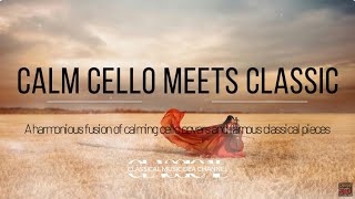 CALM CELLO meets Classic A harmonious fusion of calming cello covers and famous classical pieces [upl. by Nicolas]