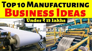 Top 10 Manufacturing Business Ideas under 15 lakhs  Most Profitable Manufacturing Business Ideas [upl. by Mauer854]