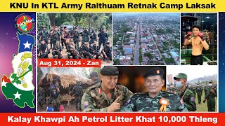 Aug 31 Zan KNU In KTL Army Ralthuam Retnak Camp Laksak Kalay Ah Petrol Litter Khat 10000 Thleng [upl. by Alethea]