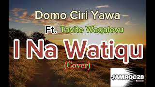 Domo Ciri Yawa ft Tavite Waqalevu I Na Watiqu Cover [upl. by Tullus]