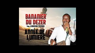 BANANIER DU DEZER feat ANDERSON PREMIER  ANNEE DE LUMIERE [upl. by Rosati]