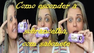 COMO ESCONDER A SOBRANCELHA COM SABONETE  MAQUIAGEM ARTÍSTICA [upl. by Merril]