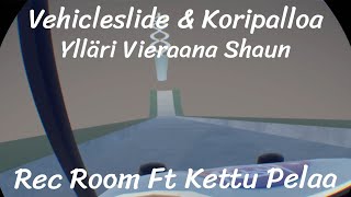 Vehicleslide amp Koripalloa  Rec Room Ft Kettu Pelaa amp Shaun [upl. by Ytisahcal]