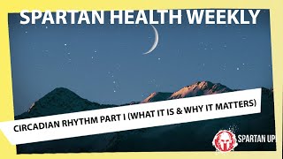 What’s a Circadian Rhythm and Why it Matters  SPARTAN HEALTH ep 015 [upl. by Rico518]