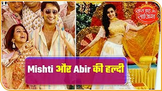 Yeh Rishtey Hain Pyaar Ke Mishti amp Abirs Haldi Ceremony  Saas Bahu Aur Saazish [upl. by Drawoh146]