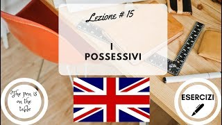 Lezioni di Inglese  Lezione 15 I POSSESSIVI con esercizi [upl. by Lezti]