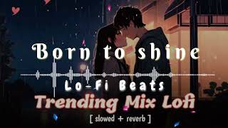 Born to Shine SlowedReverbDiljit DosanjhGOATPunjabi Lofi Song LoFi beats [upl. by Nnaer]