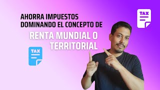 Ahorra impuesto dominando el concepto de renta mundial o territorial [upl. by Ennagrom79]