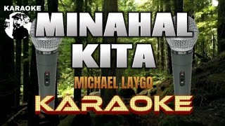 MINAHAL KITA  Michael Laygo  Karaoke [upl. by Lydon]