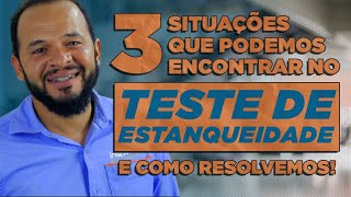 TESTE DE ESTANQUEIDADE 3 situações que podemos encontrar e como resolvemos [upl. by Harwilll171]