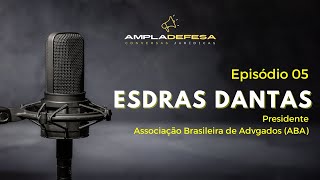 EP 05  ESDRAS DANTAS DE SOUZA Presidente da Associação Brasileira de Advogados  ABA [upl. by Ecyar]