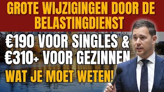 Grote Wijzigingen door de Belastingdienst€190 voor Singles amp €310 voor Gezinnen Wat Je Moet Weten [upl. by Rohpotsirhc]