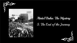 AbdulBaha The Mystery  Part 5 The End of the Journey [upl. by Schilling]