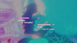 PNAU Khalid  The Hard Way Official Lyric Video [upl. by Ziza]