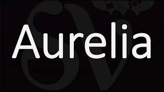 How to Pronounce Aurelia CORRECTLY  Name Meaning amp Pronunciation [upl. by Denys]