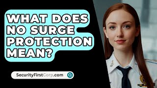 What Does No Surge Protection Mean  SecurityFirstCorpcom [upl. by Auhso438]