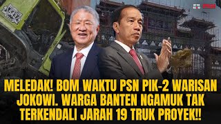 B0M WAKTU PIK2 WARISAN JOKOWI WARGA BANTEN NGAMUK TAK TERKENDALI JARAH 19 TRUK PROYEK  OTR Eps780 [upl. by Addie]