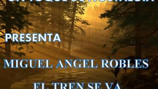 MIGUEL ANGEL ROBLES EL TREN SE VA [upl. by Eemla412]