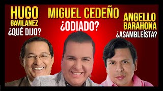 MIGUEL CEDEÑO ¿ODIADO EL ERROR DE HUGO GAVILANEZ Y ANGELLO BARAHONA ¿ASAMBLEÍSTA [upl. by Enileqcaj]