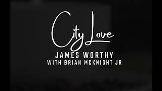 James Worthy  City Love featuring Brian McKnight Jr 2024 [upl. by Katerina]