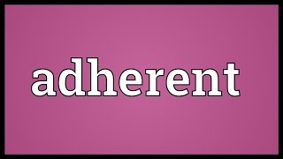 Adherent Meaning [upl. by Mitchell]