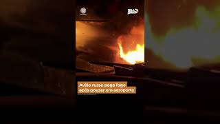 Avião russo pega fogo após pousar em aeroporto shorts [upl. by Diley268]