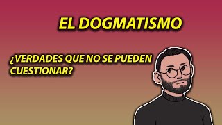 ¿QUÉ ES EL DOGMATISMO [upl. by Twyla169]