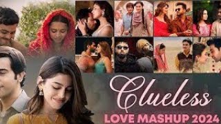 Clueless Love Mashup 2024  new song remix  Sajni  Soulmate  Arijit Singh  Bollywood Lofi Mashup [upl. by Wing952]