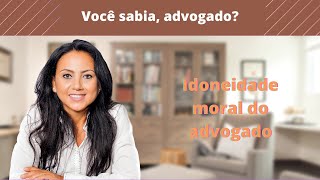 IDONEIDADE MORAL DO ADVOGADO [upl. by Aaronson]