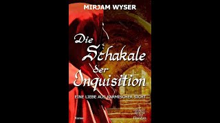 Die Schakale der Inquisition  Ein Roman der Schriftstellerin Mirjam Wyser [upl. by Kamillah]