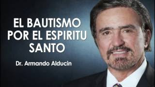 El bautismo del espiritu santo  Armando Alducin [upl. by Narcissus886]