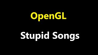 070 The Most Silly Songs Ever  OpenGL Stupid Songs [upl. by Mllly7]