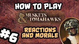 How To Play Muskets and Tomahawks 6 Reactions amp Morale [upl. by Eikcin579]